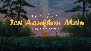 Teri Aankhon Mein  Darshan Raval  Slowed Reverbed Lofi Version [upl. by Tilden877]