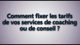 Comment fixer vos tarifs de coaching ou de consultant [upl. by Senilec]