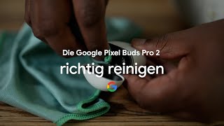 Die Google Pixel Buds Pro 2 richtig reinigen [upl. by Bramwell]