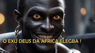 O EXÃš QUE VIROU DEUS  ELEGBA DEUS DA MITOLOGIA AFRICANA [upl. by Ossie969]