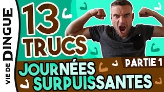 13 TRUCS POUR VIVRE DES JOURNEES SURPUISSANTES Partie 1 [upl. by Latashia178]