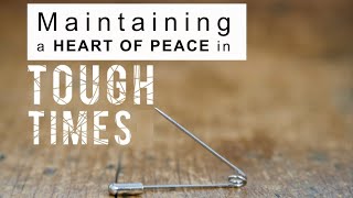 quotMaintaining a Heart of Peace in Tough Timesquot  Philippians 417 [upl. by Sharlene]