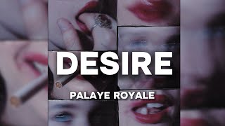 PALAYE ROYALE  Desire Lyrics [upl. by Gerhard]