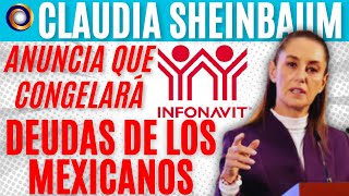 CLAUDIA SHEINBAUM CONGELARÁ LOS CRÉDITOS DE INFONAVIT DE MILLONES DE MEXICANOS [upl. by Iliam]