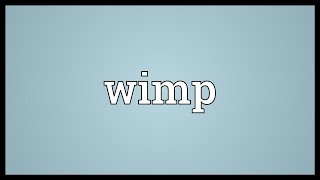 Wimp Meaning [upl. by Ratna]