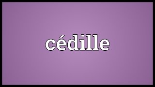 Cédille Meaning [upl. by O'Neill166]