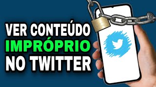 COMO VER CONTEÚDO IMPRÓPRIO NO TWITTER [upl. by Golliner919]