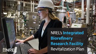 NREL’s Integrated Biorefinery Research Facility Revitalization Plan [upl. by Aia910]