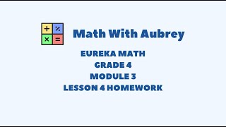 Eureka Math Grade 4 Module 3 Lesson 4 Homework Succeed Math With Aubrey [upl. by Aknaib260]