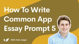 How to Write Common App Essay Prompt 5 [upl. by Assirhc]