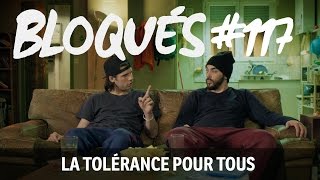 Bloqués 117  La tolérance pour tous [upl. by Goddart]