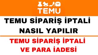 Temu Sipariş İptal Etme Nasıl Yapılır  Temu Para İadesi Ne Zaman [upl. by Jayne313]