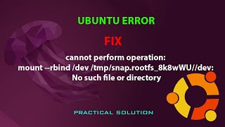 UBUNTU FIX cannot perform operation mount rbind dev tmpsnaprootfs8k8wWUdev [upl. by Ssew]