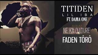 07 TITIDEN LIL IBA Ft DAMA ONE  FADEN TÔRÔ  Album  NE KA CULTURE 2019 [upl. by Ecilegna66]