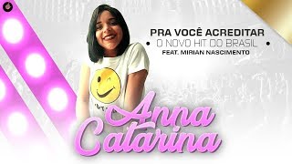 Anna Catarina  Pra Você Acreditar  Feat Mirian Nacimento  O Novo Hit do Brasil [upl. by Renwick126]