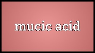 Mucic acid Meaning [upl. by Halullat]