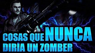 Cosas que nunca diría un zomber Call Of Duty Black Ops ZOMBIES [upl. by Ynaitirb]