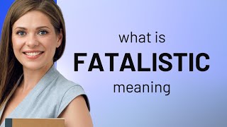 Fatalistic — what is FATALISTIC meaning [upl. by Beauchamp]