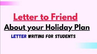 Letter to your Friend telling him about your Summer Vacation PlanHoliday Plan  Informal Letter [upl. by Judith]