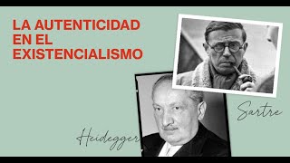 Lo importante de la Autenticidad en el Existencialismo Heidegger y Sartre [upl. by Cohn]