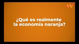 ¿QUÉ ES LA ECONOMÍA NARANJA 🍊 [upl. by Selestina]