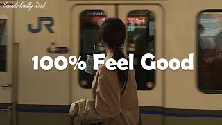 Playlist A feel good playlist  100 Feel better songs [upl. by Atlante613]