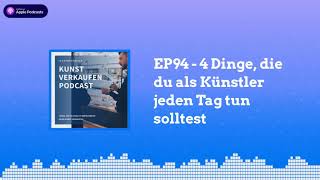 4 Dinge die du als Künstler jeden Tag tun solltest  Kunst verkaufen Podcast EP94 [upl. by Arod]