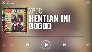 XPDC  Hentian Ini Lirik [upl. by Anrim]