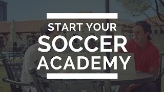 How To Get Started Creating Your Soccer Academy [upl. by Attemaj]