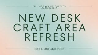 New Desk Craft Area Refresh [upl. by Johanna730]