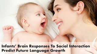 Infants’ Brain Responses To Social Interaction Predict Future Language Growth [upl. by Vescuso]