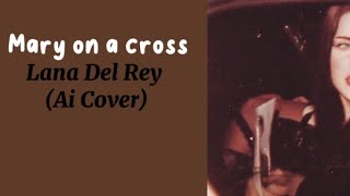 Mary on a cross Lana Del Rey Ai Cover [upl. by Bryana]