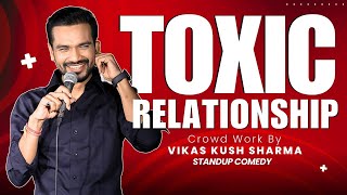 Toxic Relationship  StandUp Comedy with Real Life Stories  Vikas kush sharma  Crowd Work [upl. by Homans]