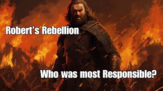 Who was most responsible for Roberts Rebellion  A Game of Thrones Video Essay [upl. by Anesusa]