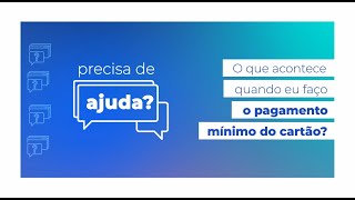 O que acontece quando eu faço o pagamento mínimo do cartão  Precisa de Ajuda [upl. by Swamy]