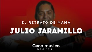 Julio Jaramillo  El Retrato De Mamá Video Lyric  Conalmusica Digital [upl. by Ayeka306]