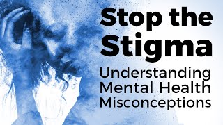 Stop the Stigma  Mental Health Misconceptions [upl. by Lucho166]