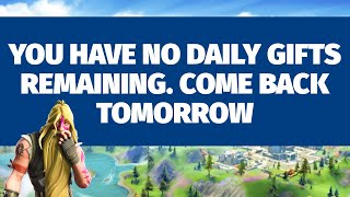 Fortnite You Have No Daily Gifts Remaining Come Back Tomorrow [upl. by Oeak722]