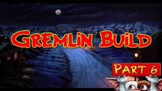 Gremlins Build Part 6 [upl. by Nhguaval]