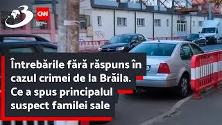 Întrebările fără răspuns în cazul crimei de la Brăila Ce a spus principalul suspect familei sale [upl. by Marceau612]