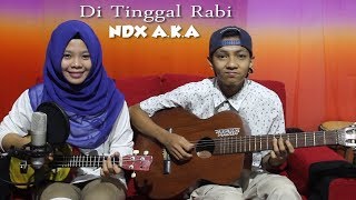 Di Tinggal Rabi NDX AKA Cover by Ferachocolatos ft Gilang [upl. by Eiuqnom]