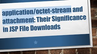 applicationoctetstream and attachment Their Significance in JSP File Downloads [upl. by Slater]