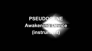 PSEUDOGENEAwakening Deviceinstrument version [upl. by Aciretehs391]