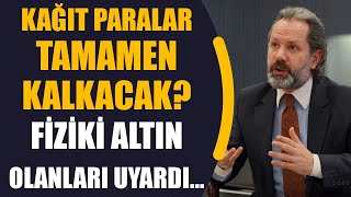 Kağıt Paralar Tamamen Kalkacak Fiziki Altını Olanları Uyardı [upl. by Joelie]