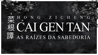 Hong Zicheng  Cai Gen Tan  As Raízes da Sabedoria [upl. by Rocher]