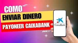 Como Enviar Dinero Payoneer A Caixabank [upl. by Hospers]