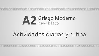 Curso A2 de GRIEGO MODERNO 1 Actividades diarias y rutina [upl. by Anilec]