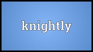 Knightly Meaning [upl. by Unni]