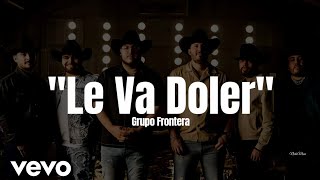 Grupo Frontera  Le Va a doler LETRA Estreno 2023 [upl. by Taima]