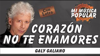 Corazón No Te Enamores  Galy Galiano  Con Letra Video Lyric [upl. by Ailegnave750]